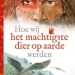 Hoe wij het machtigste dier op aarde werden