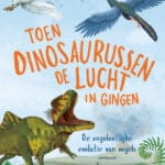 Toen dinosaurussen de lucht in gingen