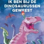 Ik ben bij de dinosaurussen geweest