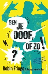 Ben je doof, of zo!?